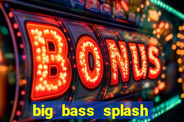 big bass splash demo betano